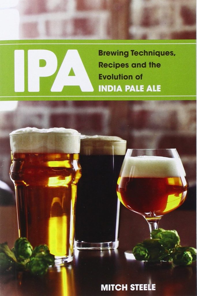 IPA: Brewing Techniques, Recipes and the Evolution of India Pale Ale, by Mitch Steele