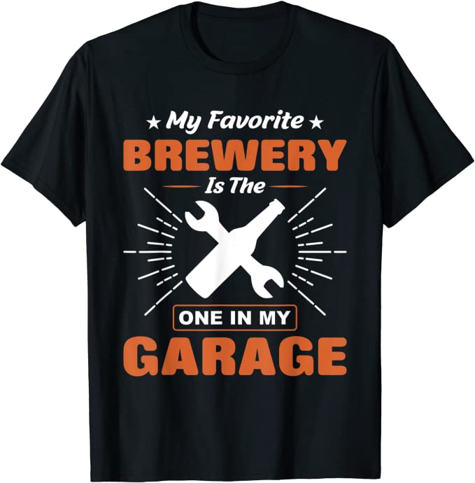 Design features a beer bottle and wrench and text reading "My Favorite Brewery Is The One In My Garage". 