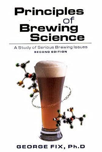 Principles of Brewing Science: A Study of Serious Brewing Issues, by George Fix