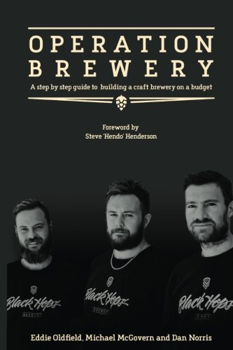 Operation Brewery: Black Hops - The Least Covert Operation in Brewing: A Step-By-Step Guide to Building a Brewery on a Budget, by Dan Norris, Eddie Oldfield, and Michael McGovern