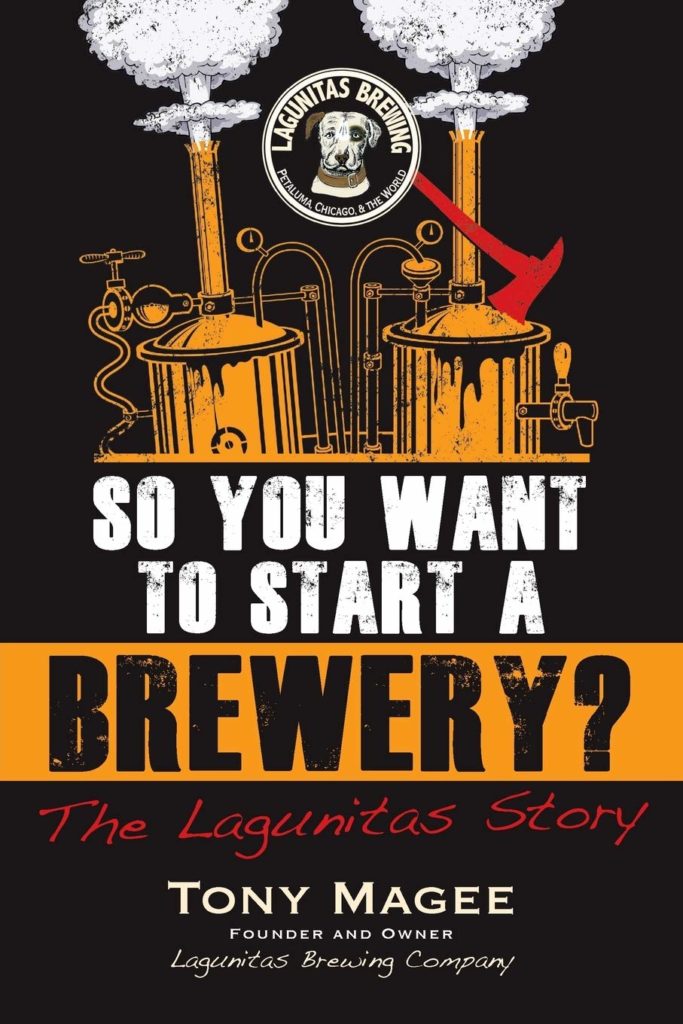 So You Want to Start a Brewery?: The Lagunitas Story, by Tony Magee